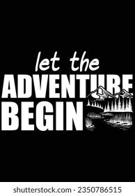 Let the adventure begin vector art design, eps file. design file for t-shirt. SVG, EPS cuttable design file
