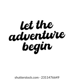 Let the adventure begin vector lettering. Motivational inspirational travel quote. T-shirt, wall poster, mug print, home décor, blog design