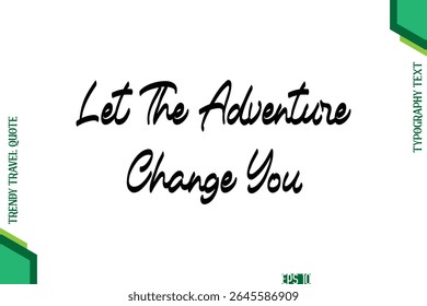Let The Adventure Change You  Cursive Typography Lettering Trendy Traveling Quote