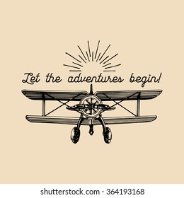 Let the adventures begin motivational quote. Vintage retro airplane logo. Vector typographic inspirational poster. Hand sketched aviation illustration in engraving style. 