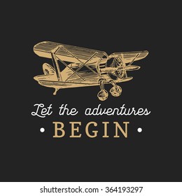 Let the adventures begin motivational quote. Vintage retro airplane logo. Vector typographic inspirational poster. Hand sketched aviation illustration in engraving style. 