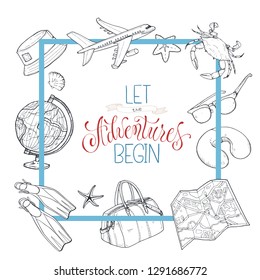 Let the adventures begin poster. Square frame from hand drawn travel objects. Vector illustration of tourist elements  isolated on white background.