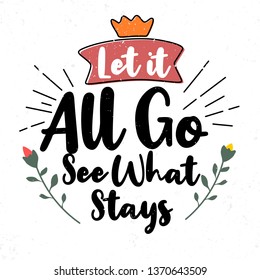 Let it all go see what stays. Premium motivational quote. Typography quote. Vector quote with white background