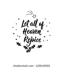 Let All of Heaven Rejoice. Merry Christmas. Lettering. Hand drawn vector illustration. element for flyers, banner, t-shirt and posters winter holiday design. Modern calligraphy