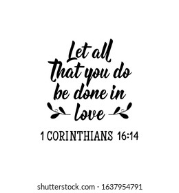 Let All That You Do Be Done In Love.  Lettering. Can Be Used For Prints Bags, T-shirts, Posters, Cards. Calligraphy Vector. Ink Illustration