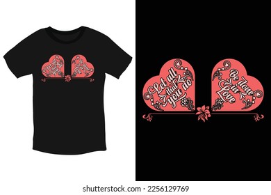 Let all that you do be done in love-cool valentine quotes Typography T-Shirt