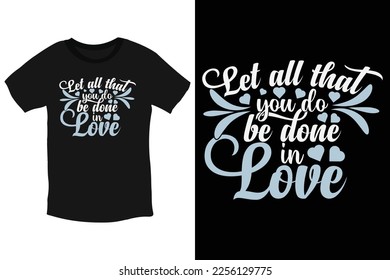 Let all that you do be done in love-cool text valentine Typography T-Shirt