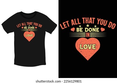 Let all that you do be done in love-cool valentine Typography T-Shirt