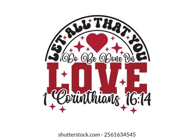 Let All That You Do Be Done In Love Christian Valentine T-shirt Design