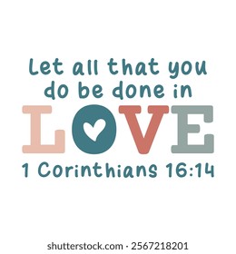 Let all that you do be done in love 1 Corinthians 1614