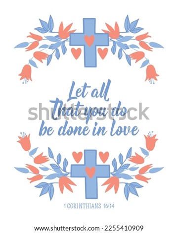 Let all that you do be done in love. Lettering. Can be used for prints bags, t-shirts, posters, cards. calligraphy vector. Bible quote. Ink illustration