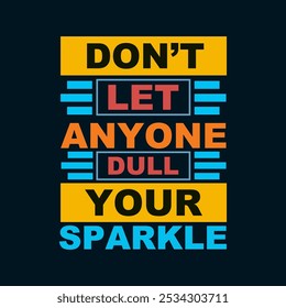 Don’t let anyone dull your sparkle.: Inspirational Vector Design for Fulfillment