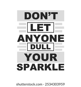 Don’t let anyone dull your sparkle.: Inspirational Vector Design for Fulfillment