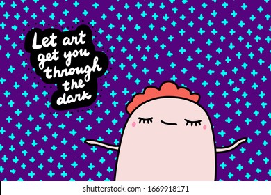 Let art get you through the art hand drawn vector illustration in cartoon comic style man relaxed textured background for prints posters card