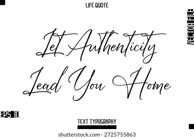 Deje que la autenticidad lo lleve a casa - Vida positiva Diciendo Vector Tipografía cursiva Letras de texto