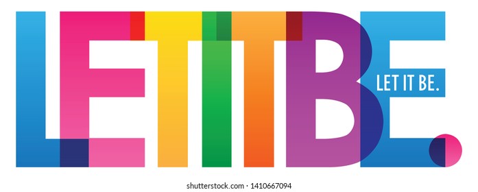 LET IT BE. colorful vector typography banner