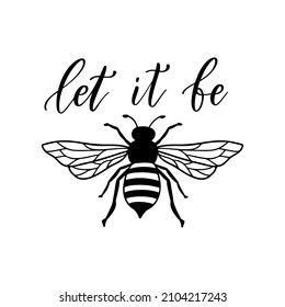 Let it be, funny bee quote, hand drawn lettering for cute print. Positive quotes isolated on white background. Happy slogan for tshirt. Vector illustration with bumble. Typography poster bee sayings.