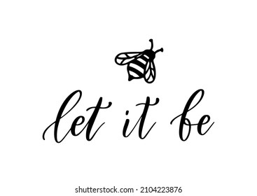 Let it be, funny bee quote, hand drawn lettering for cute print. Positive quotes isolated on white background. Happy slogan for tshirt. Vector illustration with bumble. Typography poster bee sayings.