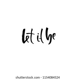 Let it be. Hand drawn dry brush lettering. Ink illustration. Modern calligraphy phrase. Vector illustration.