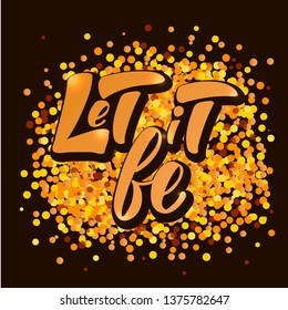 Let it be hand lettering quote. Design print for t-shirt, card, poster. Vector illustration on background. 