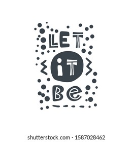 Let it be. Hand-drawn lettering in sloppy style. Scandinavian doodles. Vector isolated motivation illustration