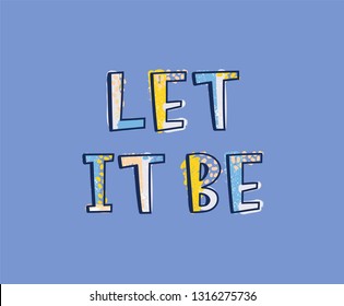 Let It Be inscription written with decorative calligraphic font. Motivational slogan or inspirational phrase or quote isolated on purple background. Artistic vector illustration for apparel print.