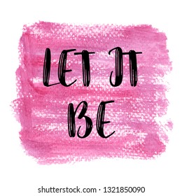 Let it be. Inspiring Creative Motivation Quote Poster Template. Vector Typography Banner Design Concept On Grunge Texture Rough Background