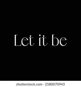 let it be text on black background.