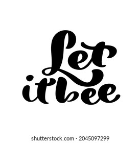 Let it bee calligraphy lettering baby text. Vector hand lettering kids quote isolated on white background. Concept for logo honey, textile, typography poster, print.