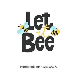 Let it bee colorful design concept with lettering. Hand drawn motivational quote with cute bee. Cartoon vector illustration. Bee quote.