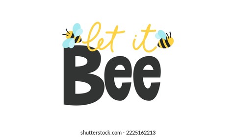 Let it bee colorful design concept with lettering. Hand drawn motivational quote with cute bee. Cartoon vector illustration. Bee quote.