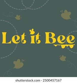 "LET IT BEE" perfect for stickers, merchandise and apparel designs. This Typography design offers high-quality, eye-catching typography, easy to use and scalable. Perfect for your design needs. 