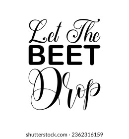 let the beet drop black letters quote