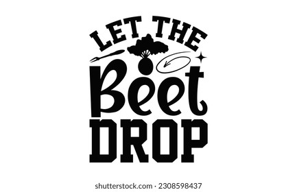  Let The Beet Drop - Cooking SVG Design, Hand drawn vintage hand lettering, EPS, Files for Cutting, Illustration for prints on t-shirts, bags, posters, cards and Mug.