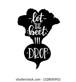 Let the beet drop Hand drawn typography poster. Conceptual handwritten phrase Home and Family T shirt hand lettered calligraphic design. Inspirational vector