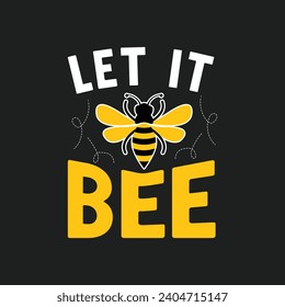 Let It Bee.T-shirt design, Posters, Death Metal. Greeting Cards, Textiles, Sticker Vector Illustration.