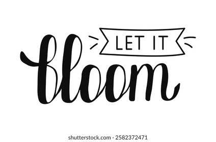 Let it Bloom Hand drawn Calligraphy lettering style. Handwritten black words isolated on white background. Springtime seasonal inspiration for banner poster posts card