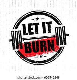 Let It Burn. Gym Workout Training Motivation Sign Design Element. Active Healthy Lifestyle Inspiration Sport Fitness Illustration Print Concept On Rough Distressed Background