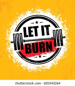 Let It Burn. Gym Workout Training Motivation Sign Design Element. Active Healthy Lifestyle Inspiration Sport Fitness Illustration Print Concept On Rough Distressed Background