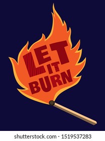 Let it burn text. Vector illustration. Motivational inspirarional quote. Hand drawn lettering word. Design for print on shirt, poster. Graphic Printed