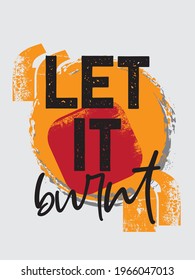 Let it burnt. Motivational Quotes. Typography Inspirational Quotes