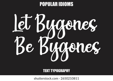 Let Bygones Be Bygones text Calligrathy Stylist Idioms