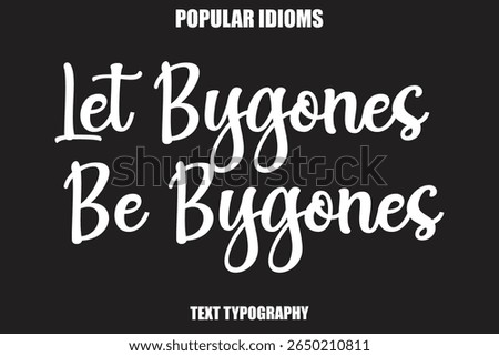 Let Bygones Be Bygones text Calligrathy Stylist Idioms