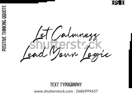 Let Calmness Lead Your Logic  -Inspired Positive Quote Vector Hand Drawn Brush Lettering Text