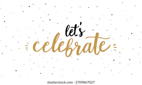 Let celebrate party calligraphy script lettering font. Birthday party design sticker holiday celebrate