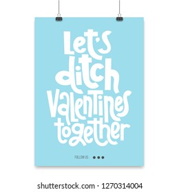 Let is ditch Valentine s together - Poster with hand drawn vector lettering. Anti Saint Valentine Day, Singles Day slogan stylized typography. Black humor quote for a party, social media.