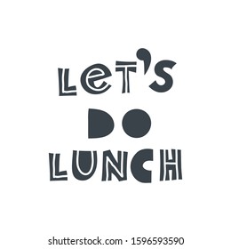 Let is do lunch. Hand-drawn lettering in sloppy style. Scandinavian doodles. Vector isolated motivation illustration