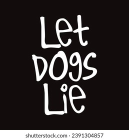 let dogs lie text on black background.