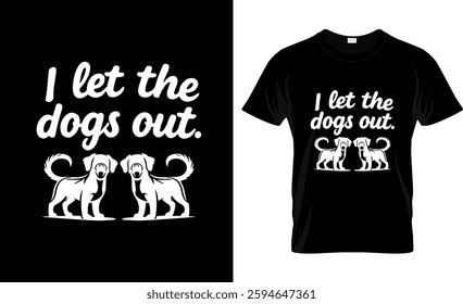 i let the dogs out t shirt design vector design