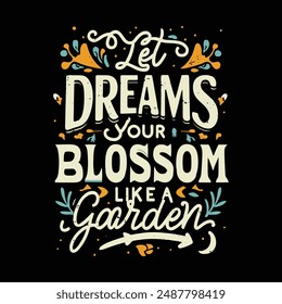 Let dreams your blossom like a garden. t shirt design, vector file